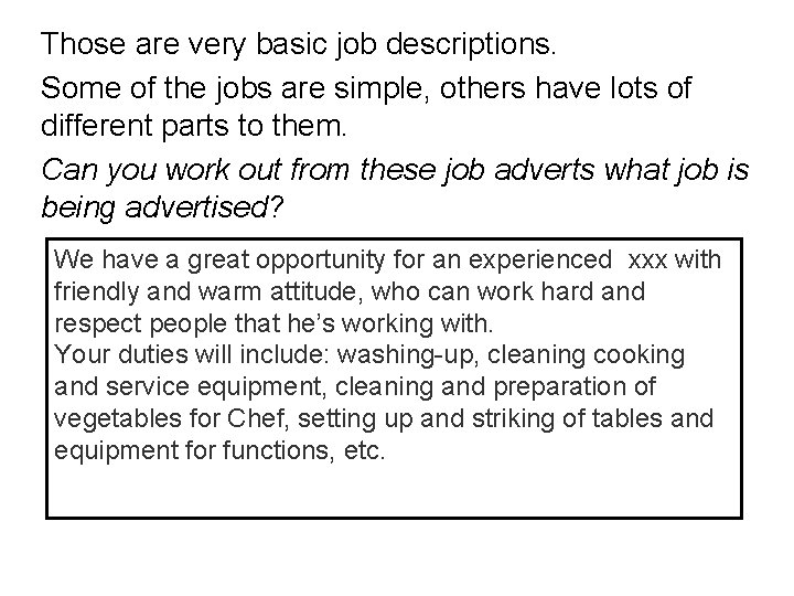 Those are very basic job descriptions. Some of the jobs are simple, others have