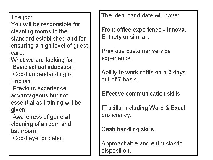 The job: You will be responsible for cleaning rooms to the standard established and