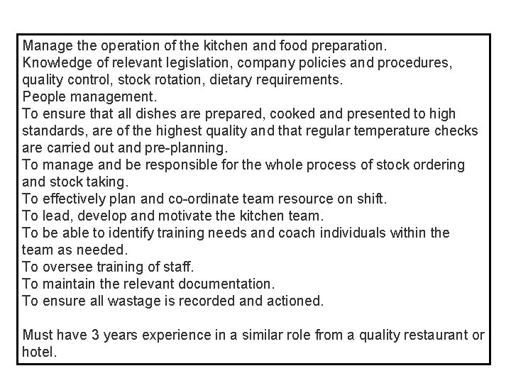 Manage the operation of the kitchen and food preparation. Knowledge of relevant legislation, company