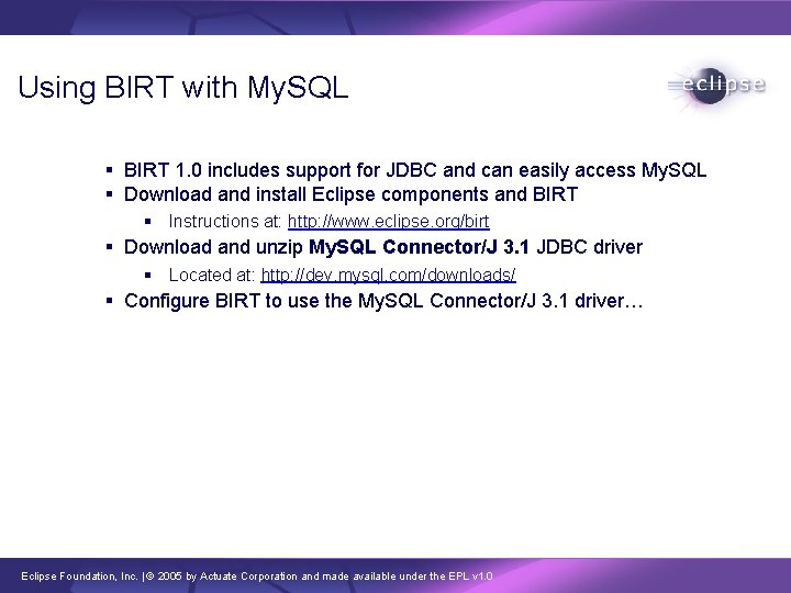 Using BIRT with My. SQL § BIRT 1. 0 includes support for JDBC and