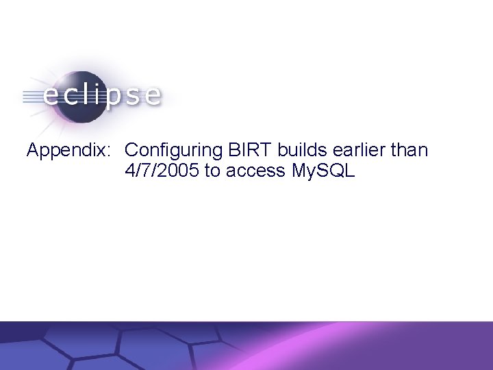 Appendix: Configuring BIRT builds earlier than 4/7/2005 to access My. SQL Confidential | Date