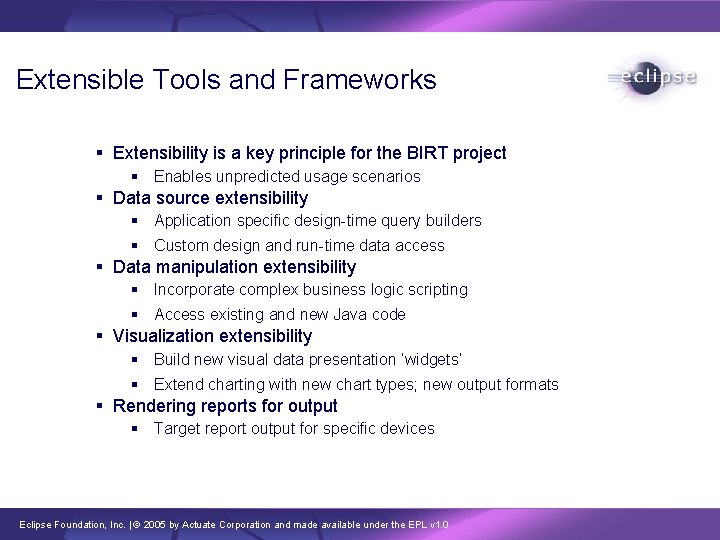 Extensible Tools and Frameworks § Extensibility is a key principle for the BIRT project