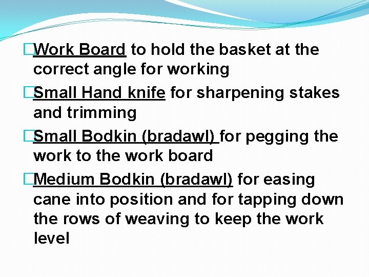 �Work Board to hold the basket at the correct angle for working �Small Hand