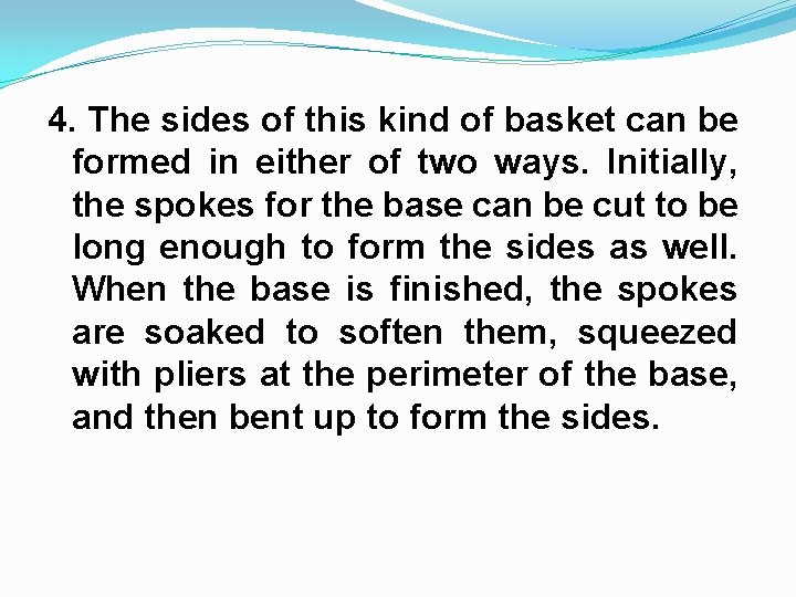 4. The sides of this kind of basket can be formed in either of