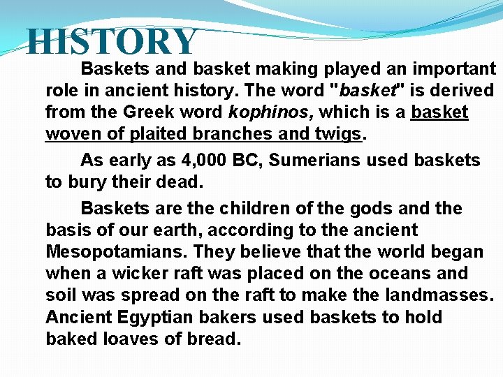 HISTORY Baskets and basket making played an important role in ancient history. The word