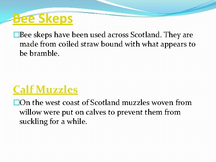 Bee Skeps �Bee skeps have been used across Scotland. They are made from coiled