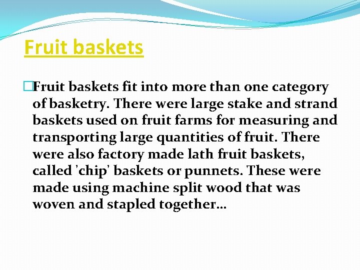Fruit baskets �Fruit baskets fit into more than one category of basketry. There were