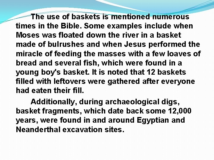 The use of baskets is mentioned numerous times in the Bible. Some examples include