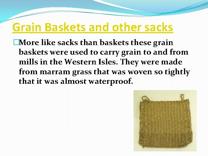 Grain Baskets and other sacks �More like sacks than baskets these grain baskets were