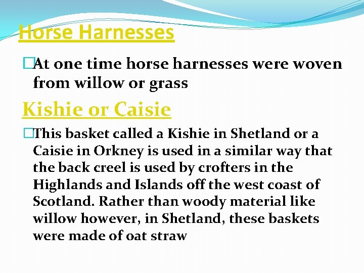 Horse Harnesses �At one time horse harnesses were woven from willow or grass Kishie