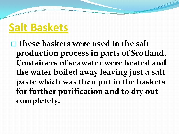 Salt Baskets � These baskets were used in the salt production process in parts