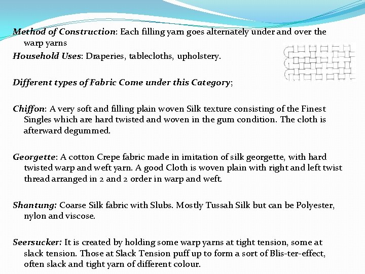 Method of Construction: Each filling yarn goes alternately under and over the warp yarns