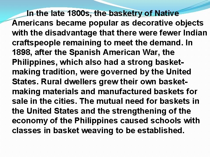In the late 1800 s, the basketry of Native Americans became popular as decorative