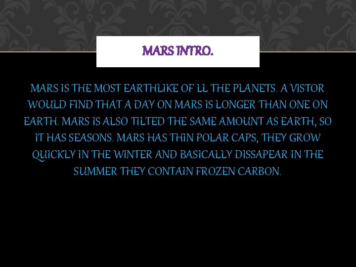 MARS INTRO. MARS IS THE MOST EARTHLIKE OF LL THE PLANETS. A VISTOR WOULD