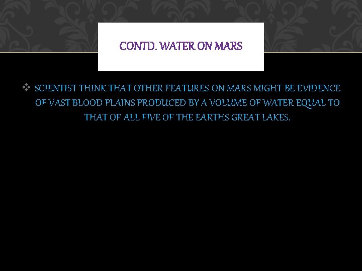 CONTD. WATER ON MARS v SCIENTIST THINK THAT OTHER FEATURES ON MARS MIGHT BE