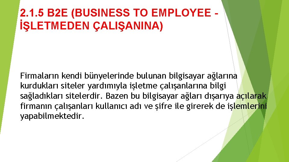 2. 1. 5 B 2 E (BUSINESS TO EMPLOYEE İŞLETMEDEN ÇALIŞANINA) Firmaların kendi bünyelerinde