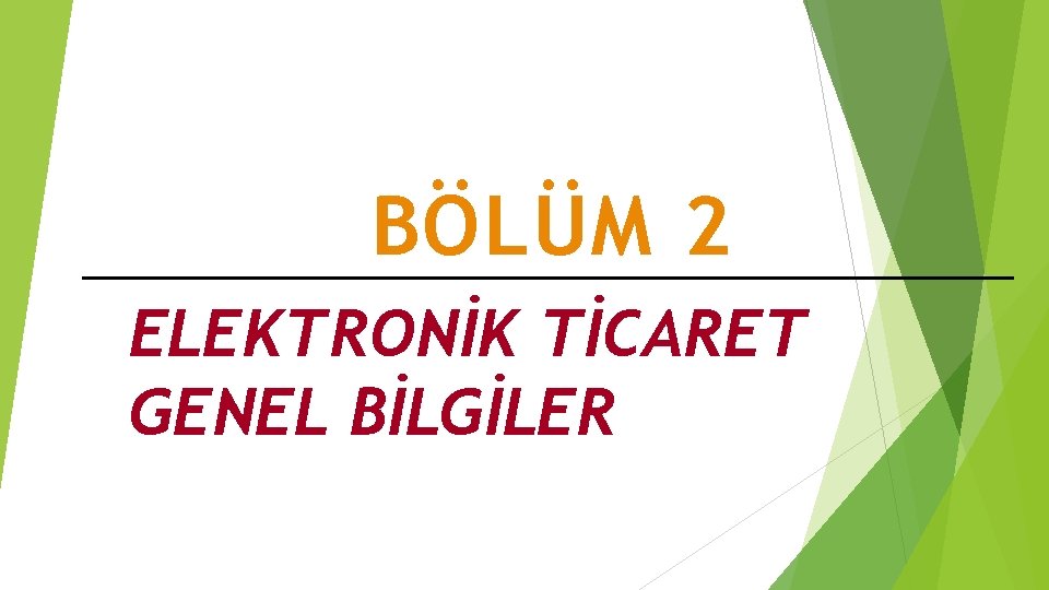 BÖLÜM 2 ELEKTRONİK TİCARET GENEL BİLGİLER 