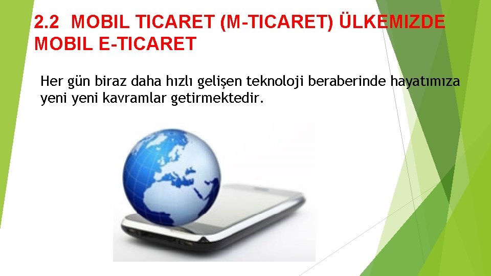 2. 2 MOBIL TICARET (M-TICARET) ÜLKEMIZDE MOBIL E-TICARET Her gün biraz daha hızlı gelişen