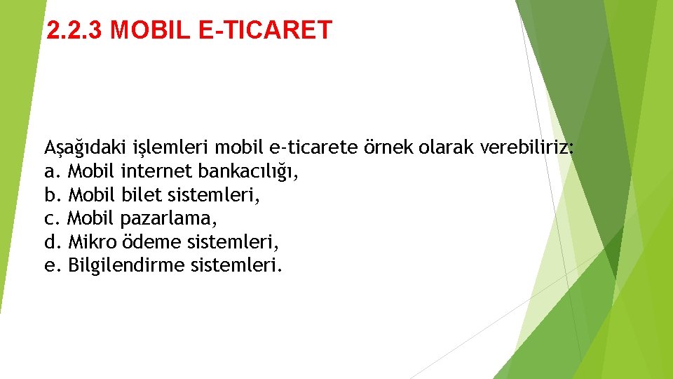 2. 2. 3 MOBIL E-TICARET Aşağıdaki işlemleri mobil e-ticarete örnek olarak verebiliriz: a. Mobil