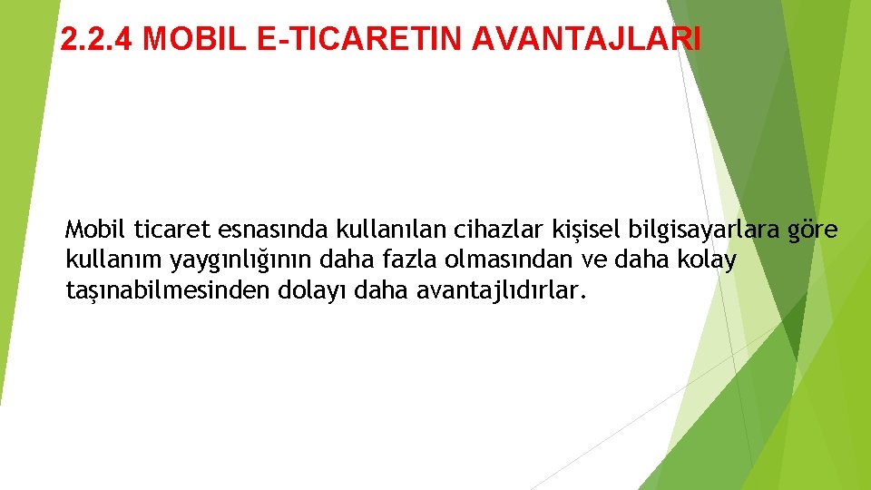 2. 2. 4 MOBIL E-TICARETIN AVANTAJLARI Mobil ticaret esnasında kullanılan cihazlar kişisel bilgisayarlara göre