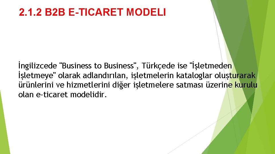 2. 1. 2 B 2 B E-TICARET MODELI İngilizcede "Business to Business", Türkçede ise