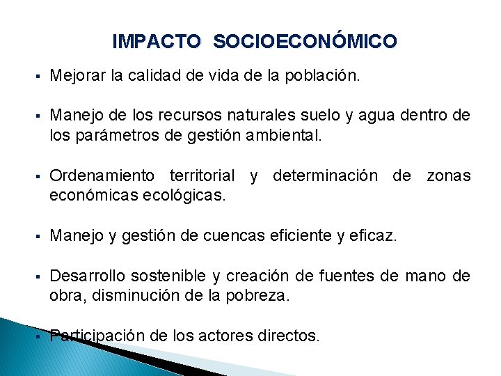 IMPACTO SOCIOECONÓMICO § Mejorar la calidad de vida de la población. § Manejo de