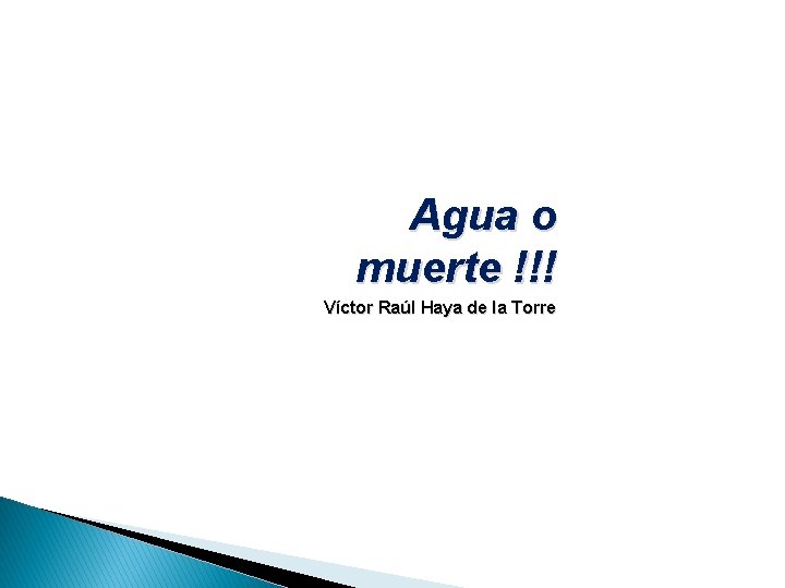 Agua o muerte !!! Víctor Raúl Haya de la Torre 