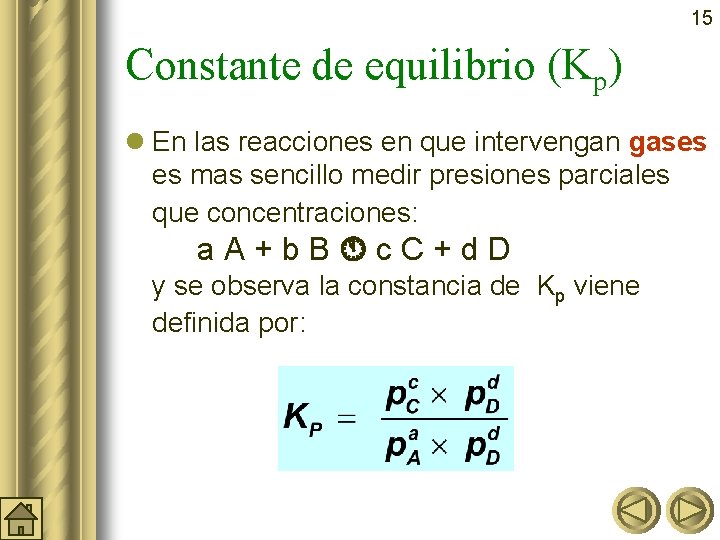 15 Constante de equilibrio (Kp) l En las reacciones en que intervengan gases es