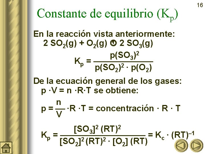 Constante de equilibrio (Kp) En la reacción vista anteriormente: 2 SO 2(g) + O