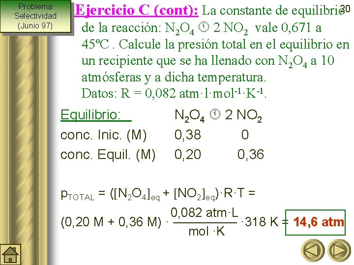 Problema Selectividad (Junio 97) Ejercicio C (cont): La constante de equilibrio 20 de la