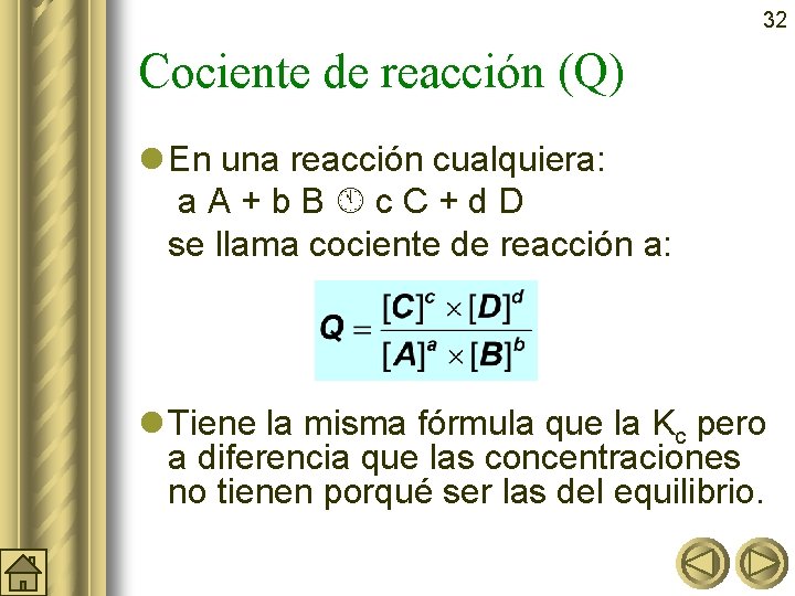 32 Cociente de reacción (Q) l En una reacción cualquiera: a. A+b. B c.