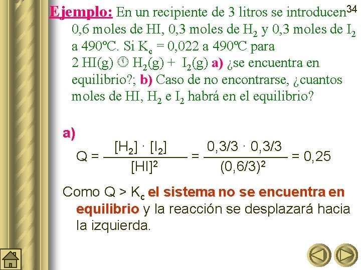 Ejemplo: En un recipiente de 3 litros se introducen 34 0, 6 moles de