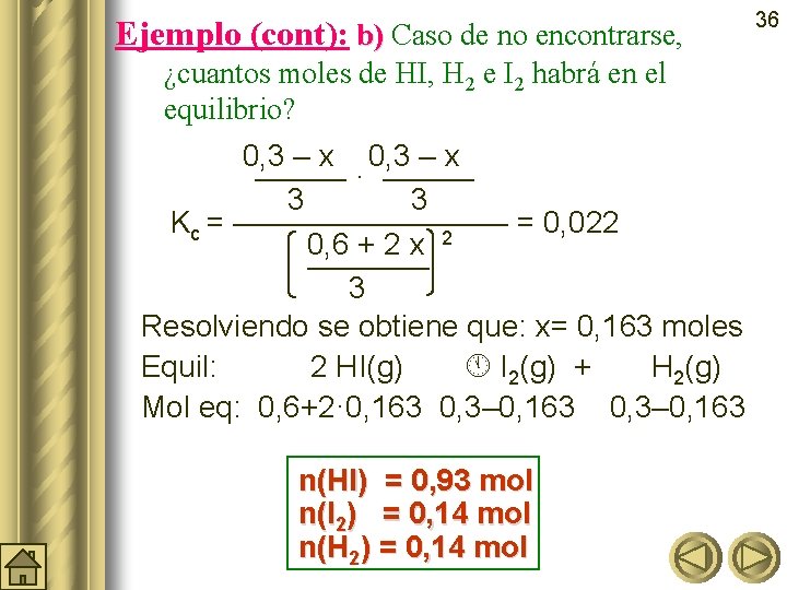 Ejemplo (cont): b) Caso de no encontrarse, ¿cuantos moles de HI, H 2 e