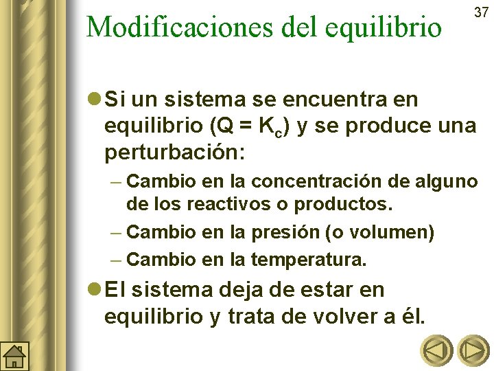 Modificaciones del equilibrio 37 l Si un sistema se encuentra en equilibrio (Q =