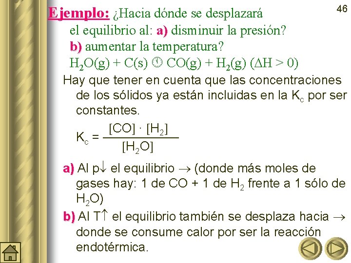 Ejemplo: ¿Hacia dónde se desplazará 46 el equilibrio al: a) disminuir la presión? a)