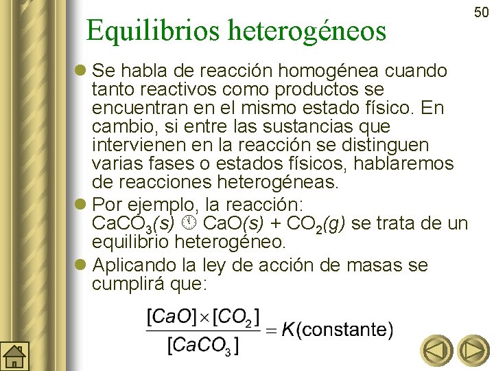 Equilibrios heterogéneos l Se habla de reacción homogénea cuando tanto reactivos como productos se