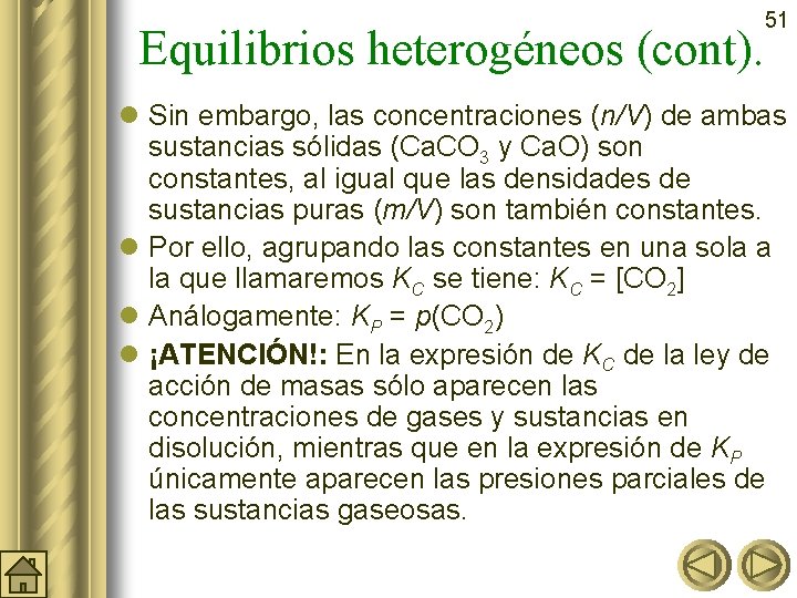 51 Equilibrios heterogéneos (cont). l Sin embargo, las concentraciones (n/V) de ambas sustancias sólidas