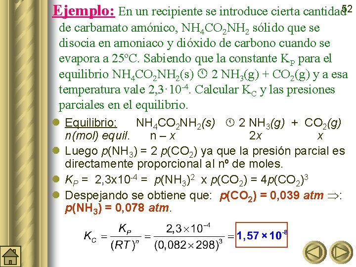 Ejemplo: En un recipiente se introduce cierta cantidad 52 de carbamato amónico, NH 4