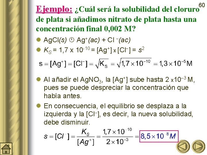 60 Ejemplo: ¿Cuál será la solubilidad del cloruro de plata si añadimos nitrato de