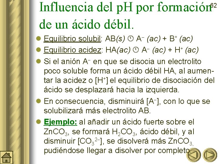 Influencia del p. H por formación 62 de un ácido débil. l Equilibrio solubil: