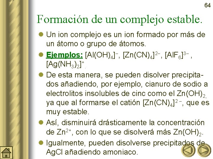 64 Formación de un complejo estable. l Un ion complejo es un ion formado