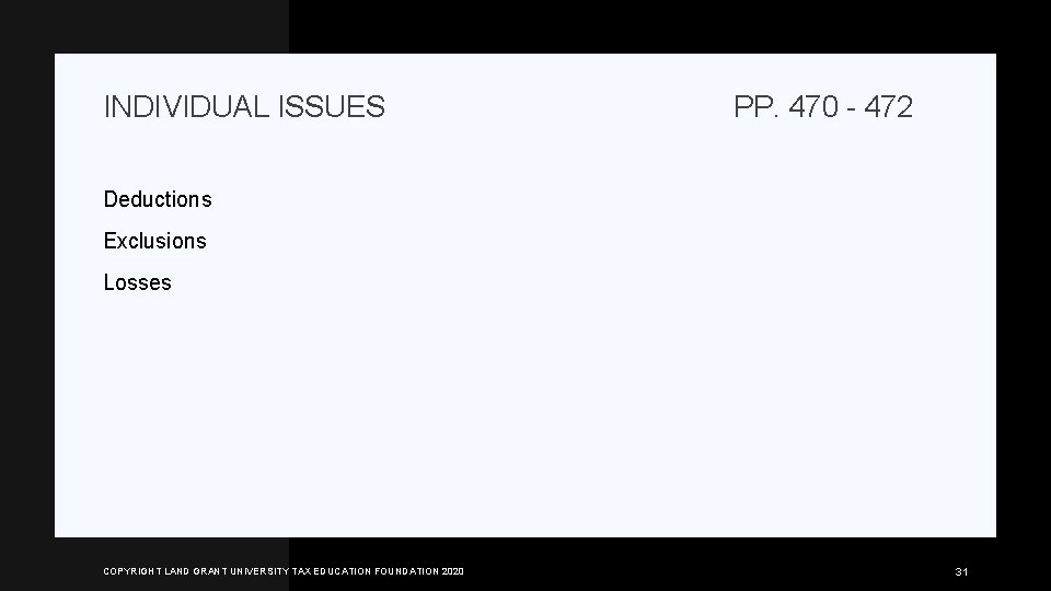 INDIVIDUAL ISSUES PP. 470 - 472 Deductions Exclusions Losses COPYRIGHT LAND GRANT UNIVERSITY TAX