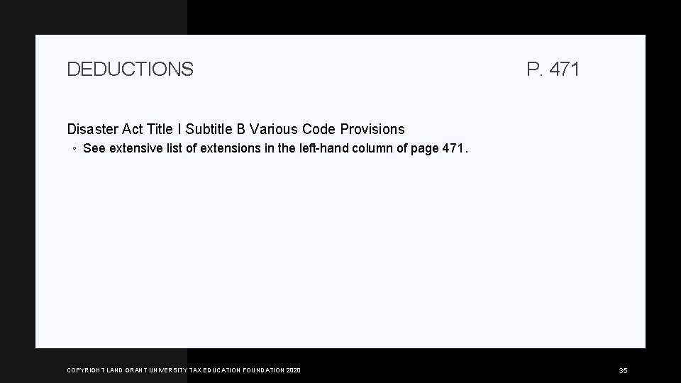 DEDUCTIONS P. 471 Disaster Act Title I Subtitle B Various Code Provisions ◦ See