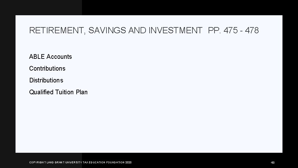 RETIREMENT, SAVINGS AND INVESTMENT PP. 475 - 478 ABLE Accounts Contributions Distributions Qualified Tuition