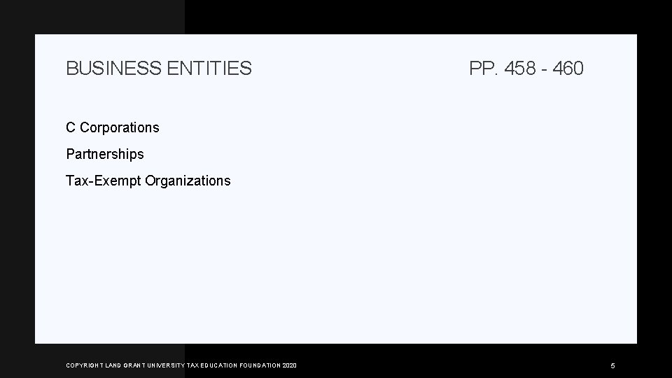 BUSINESS ENTITIES PP. 458 - 460 C Corporations Partnerships Tax-Exempt Organizations COPYRIGHT LAND GRANT