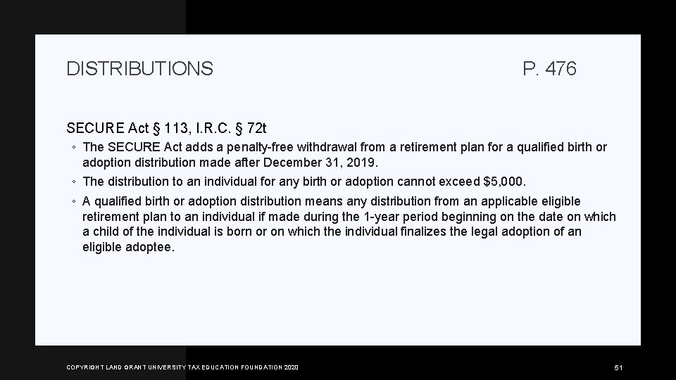 DISTRIBUTIONS P. 476 SECURE Act § 113, I. R. C. § 72 t ◦