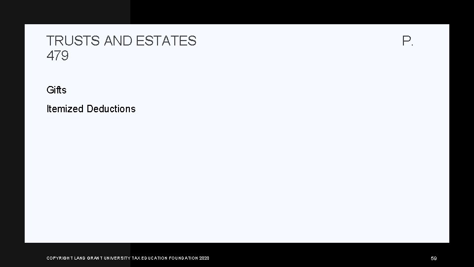 TRUSTS AND ESTATES 479 P. Gifts Itemized Deductions COPYRIGHT LAND GRANT UNIVERSITY TAX EDUCATION