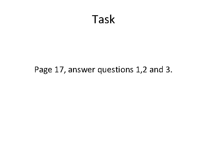 Task Page 17, answer questions 1, 2 and 3. 