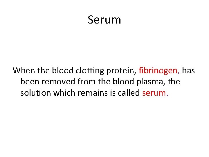 Serum When the blood clotting protein, fibrinogen, has been removed from the blood plasma,