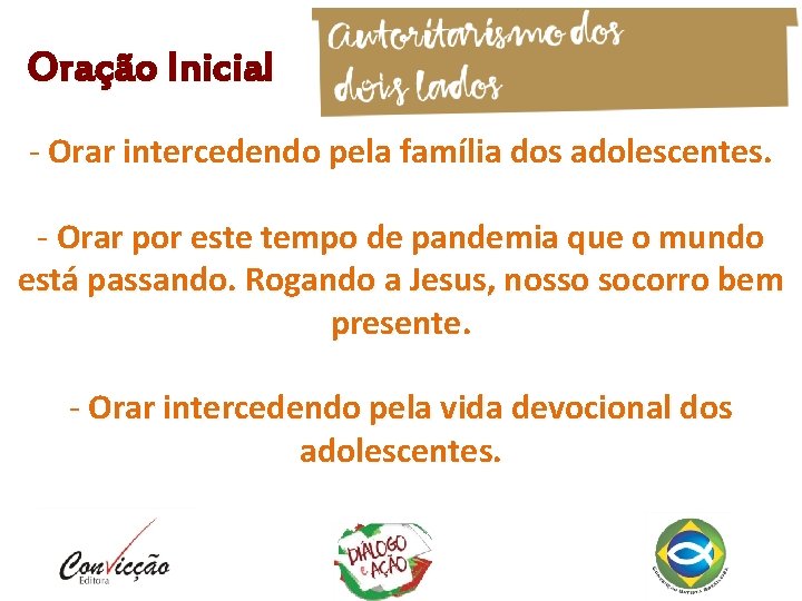 Oração Inicial - Orar intercedendo pela família dos adolescentes. - Orar por este tempo